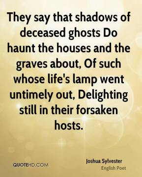 Joshua Sylvester - They say that shadows of deceased ghosts Do haunt ...