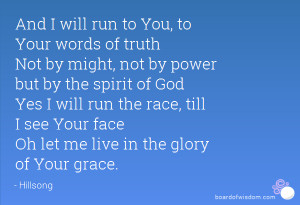 And I will run to You, to Your words of truth Not by might, not by ...
