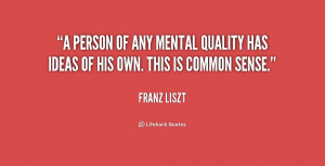 person of any mental quality has ideas of his own. This is common ...