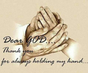 Dear God thank you for holding my hand.