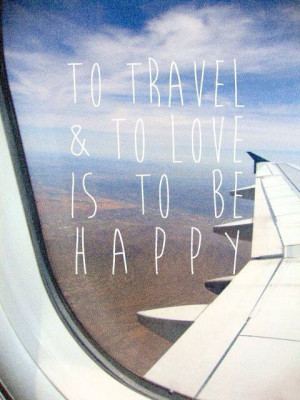 To travel is to love and be happy.