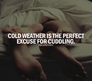 Cuddle Weather Quotes Cold weather is the perfect