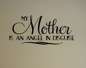 My Mother is an angel in disguise - Vinyl Wall Decal - Wall Quotes ...