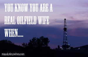 ... You Are a Real Oilfield Wife When.... @oilfieldwives #bakken #oil #gas