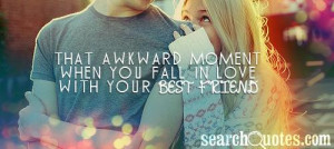 That awkward moment when you fall in love with your best friend.