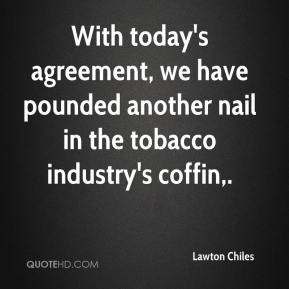 Lawton Chiles - With today's agreement, we have pounded another nail ...