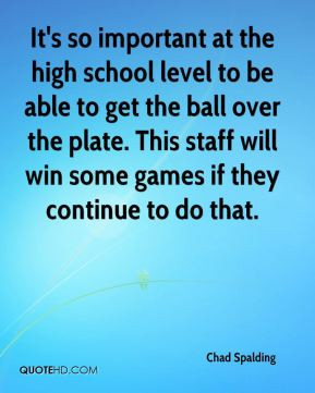 Chad Spalding - It's so important at the high school level to be able ...