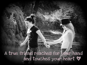true friends reaches for your hand and touches your heart.