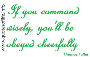 command-wisely-youll-be-obeyed-cheerfully-thomas-fuller-picture-quote ...