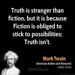Truth is stranger than fiction, but it is because Fiction is obliged ...