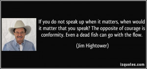 ... not speak up when it matters, when would it matter that you speak