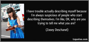 have trouble actually describing myself because I'm always suspicious ...