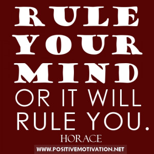 Control Quotes - RULE YOUR MIND OR IT WILL RULE YOU. Horace quotes