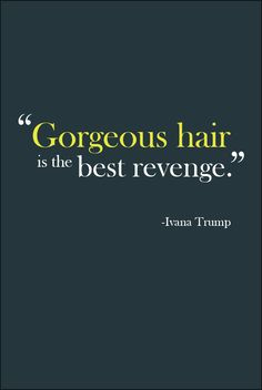 Gorgeous hair really is the best revenge, don't you think? More