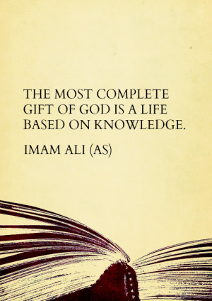 THE MOST COMPLETE GIFT OF GOD IS A LIFE BASED ON KNOWLEDGE. -Hazrat ...