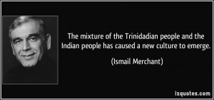 The mixture of the Trinidadian people and the Indian people has caused ...