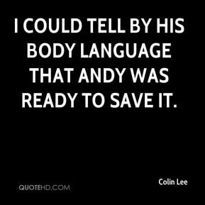 Colin Lee - I could tell by his body language that Andy was ready to ...