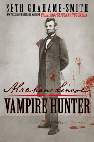 ... & MOVIE REVIEW: Abraham Lincoln: Vampire Hunter ~ Seth Grahame-Smith