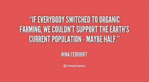 If everybody switched to organic farming, we couldn't support the ...