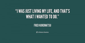 quote-Fred-Korematsu-i-was-just-living-my-life-and-191975.png