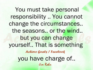 You must take personal responsibility...