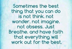 Sometimes the best thing that you can do is not think. not wonder. not ...