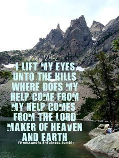 lift my eyes unto the hills, where does my help come from? My help ...