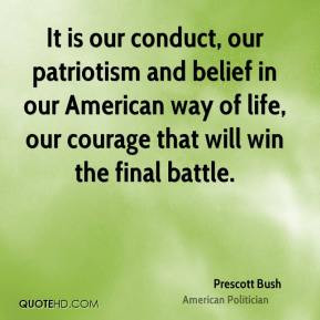 Prescott Bush - It is our conduct, our patriotism and belief in our ...