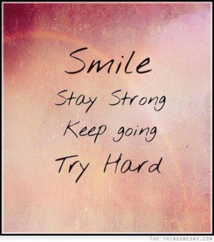 Smile stay strong keep going try hard