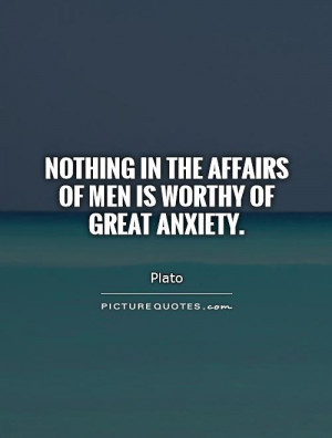 Anxiety Quotes Plato Quotes