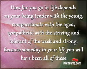 How Far You Go In Life Depends On Your Being Tender With The Young…