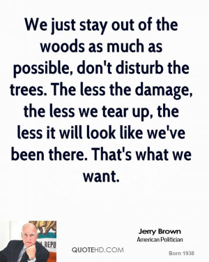 We just stay out of the woods as much as possible, don't disturb the ...