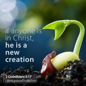 Therefore, if anyone is in Christ, he is a new creation; old things ...
