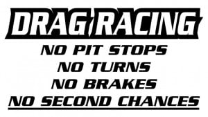 Street Racing Quotes And Sayings Drag racing no second chances ...