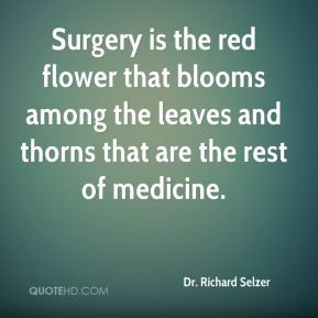 Surgery is the red flower that blooms among the leaves and thorns that ...