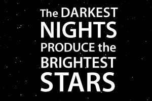The Darkest Night Produce The Brightest Stars