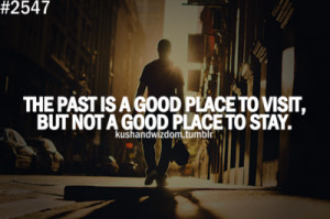 The past is a good place to visit, but not a good place to stay.