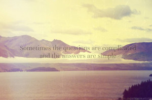 Sometimes The Questions Are Complicated And Answers Are Simple.