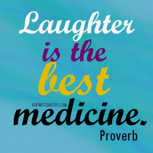 Medicine quotes - Laughter is the best medicine.