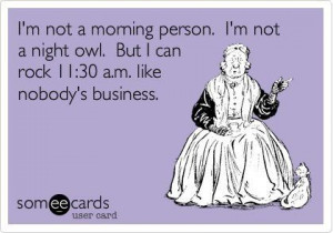 Not a morning person!