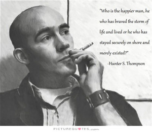 ... Quotes Live Quotes Brave Quotes Man Quotes Hunter S Thompson Quotes