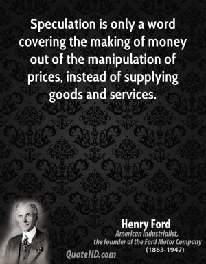 Speculation is only a word covering the making of money out of the ...