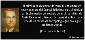 ... antropología que hoy sigue irradiando cultura (José Figueres Ferrer
