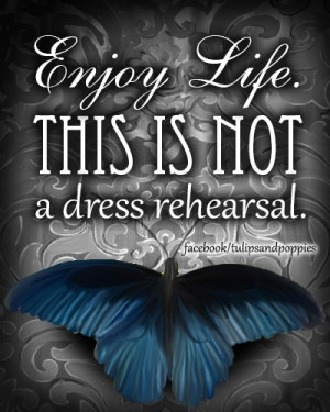 Enjoy Life! This is not a dress rehearsal. #butterfly #enjoyinglife # ...