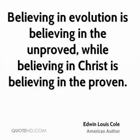 ... believing in Christ is believing in the proven. - Edwin Louis Cole