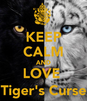 KEEP CALM AND LOVE Tiger's Curse