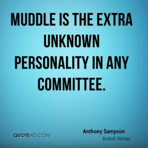 Anthony Sampson - Muddle is the extra unknown personality in any ...