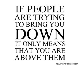 Why People Try To Bring You Down #quotes #inspirational