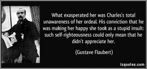 What exasperated her was Charles's total unawareness of her ordeal ...