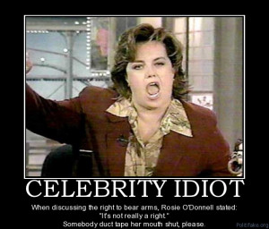 celebrity+idiot+liberal+anti+gun+ignorant+rosie+o+donnell+political ...